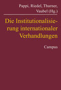 Pappi / Riedel / Thurner |  Die Institutionalisierung internationaler Verhandlungen | Buch |  Sack Fachmedien