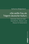 Walgenbach |  »Die weiße Frau als Trägerin deutscher Kultur« | Buch |  Sack Fachmedien