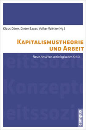 Dörre / Sauer / Wittke | Kapitalismustheorie und Arbeit | Buch | 978-3-593-39657-6 | sack.de