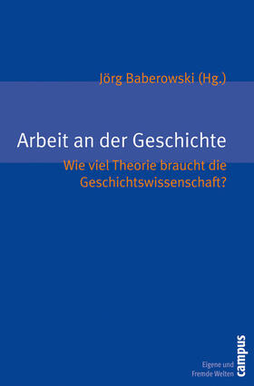Baberowski / Feest / Hacke | Arbeit an der Geschichte | E-Book | sack.de