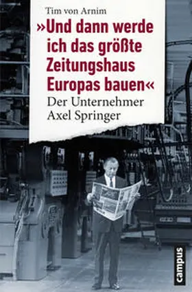 Arnim | "Und dann werde ich das größte Zeitungshaus Europas bauen" | E-Book | www.sack.de
