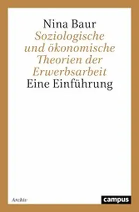 Baur |  Soziologische und ökonomische Theorien der Erwerbsarbeit | eBook | Sack Fachmedien