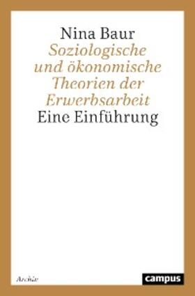 Baur | Soziologische und ökonomische Theorien der Erwerbsarbeit | E-Book | sack.de