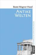 Wagner-Hasel |  Antike Welten | eBook | Sack Fachmedien