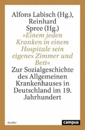 Labisch / Spree | »Einem jeden Kranken in einem Hospitale sein eigenes Zimmer und Bett« | E-Book | sack.de
