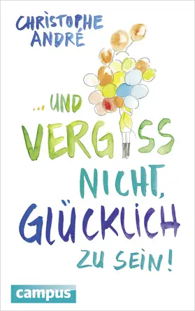 André |  Und vergiss nicht, glücklich zu sein! | Buch |  Sack Fachmedien