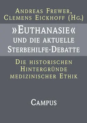 Frewer / Eickhoff |  »Euthanasie« und die aktuelle Sterbehilfe-Debatte | Buch |  Sack Fachmedien