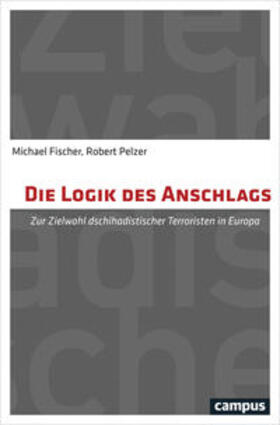 Fischer / Pelzer | Die Logik des Anschlags | Buch | 978-3-593-50640-1 | sack.de