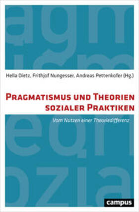 Dietz / Nungesser / Pettenkofer |  Pragmatismus und Theorien sozialer Praktiken | Buch |  Sack Fachmedien