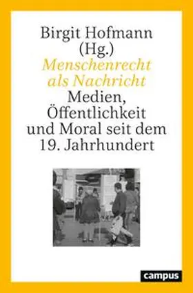 Hofmann / Börsch / Gress |  Menschenrecht als Nachricht | Buch |  Sack Fachmedien