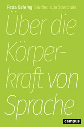 Gehring |  Gehring, P: Über die Körperkraft von Sprache | Buch |  Sack Fachmedien