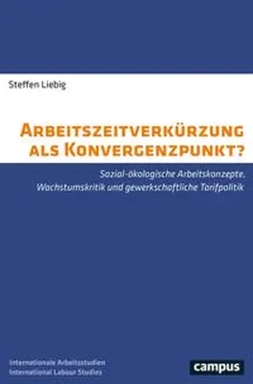 Liebig | Arbeitszeitverkürzung als Konvergenzpunkt? | Buch | 978-3-593-51449-9 | sack.de