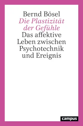 Bösel |  Die Plastizität der Gefühle | Buch |  Sack Fachmedien