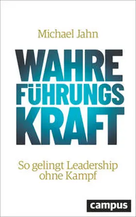 Jahn |  Wahre FührungsKraft | Buch |  Sack Fachmedien