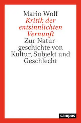 Wolf |  Kritik der entsinnlichten Vernunft | Buch |  Sack Fachmedien