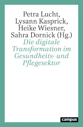 Wiesner / Lucht / Kasprick |  Die digitale Transformation im Gesundheits- und Pflegesektor | Buch |  Sack Fachmedien