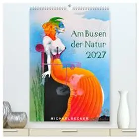 CALVENDO / Becker |  Am Busen der Natur / 2027 (hochwertiger Premium Wandkalender 2027 DIN A2 hoch), Kunstdruck in Hochglanz | Sonstiges |  Sack Fachmedien