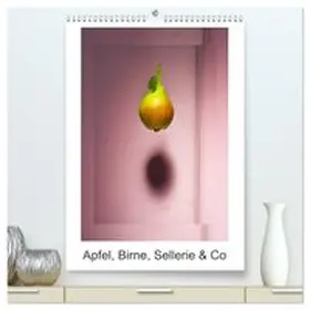 CALVENDO / Ritter |  Apfel, Birne, Sellerie & Co (hochwertiger Premium Wandkalender 2027 DIN A2 hoch), Kunstdruck in Hochglanz | Sonstiges |  Sack Fachmedien