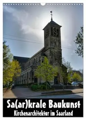 CALVENDO / Bartruff |  Sa(ar)krale Baukunst - Kirchenarchitektur im Saarland (Wandkalender 2027 DIN A3 hoch), CALVENDO Monatskalender | Sonstiges |  Sack Fachmedien