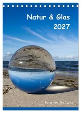 CALVENDO / Kantz |  Natur & Glas (Tischkalender 2027 DIN A5 hoch), CALVENDO Monatskalender | Sonstiges |  Sack Fachmedien