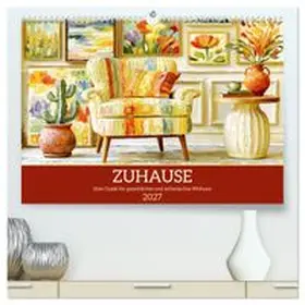 CALVENDO / Hurley |  Zuhause. Dein Guide für gemütliches und ästhetisches Wohnen (hochwertiger Premium Wandkalender 2027 DIN A2 quer), Kunstdruck in Hochglanz | Sonstiges |  Sack Fachmedien