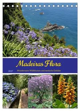 CALVENDO / Goetz |  Madeiras Flora. Wundersame Wildblumen und exotische Gehölze (Tischkalender 2027 DIN A5 hoch), CALVENDO Monatskalender | Sonstiges |  Sack Fachmedien