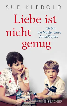 Klebold |  Liebe ist nicht genug - Ich bin die Mutter eines Amokläufers | Buch |  Sack Fachmedien