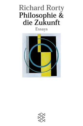 Rorty |  Philosophie und die Zukunft | Buch |  Sack Fachmedien