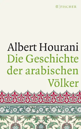 Hourani | Die Geschichte der arabischen Völker | Buch | 978-3-596-29670-5 | www.sack.de