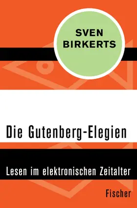 Birkerts |  Die Gutenberg-Elegien | Buch |  Sack Fachmedien