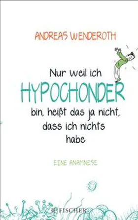 Wenderoth |  Nur weil ich Hypochonder bin, heißt das ja nicht, dass ich nichts habe | Buch |  Sack Fachmedien