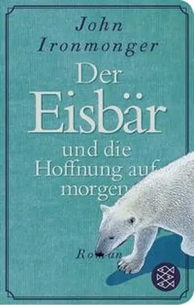 Ironmonger | Der Eisbär und die Hoffnung auf morgen | Buch | 978-3-596-52372-6 | sack.de