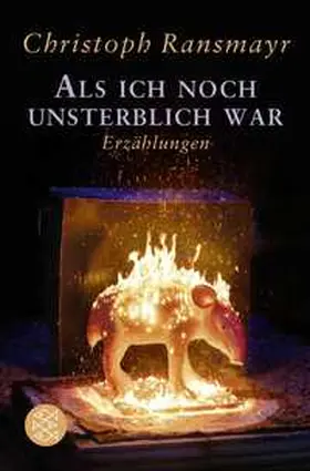 Ransmayr | Als ich noch unsterblich war | Buch | 978-3-596-71270-0 | www.sack.de