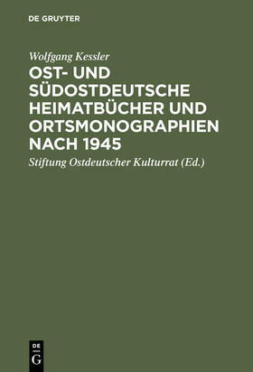 Kessler | Ost- und südostdeutsche Heimatbücher und Ortsmonographien nach 1945 | Buch | 978-3-598-10039-0 | sack.de