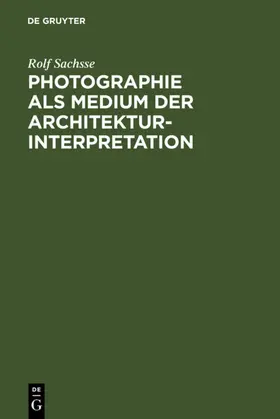 Sachsse |  Photographie als Medium der Architekturinterpretation | Buch |  Sack Fachmedien