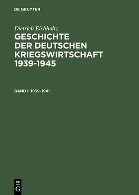Eichholtz |  Geschichte der deutschen Kriegswirtschaft 1939-1945 | Buch |  Sack Fachmedien