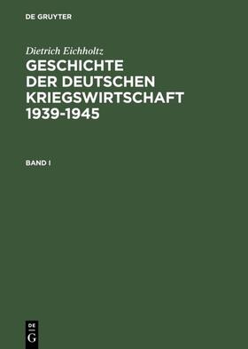 Eichholtz | Geschichte der deutschen Kriegswirtschaft 1939-1945 | Buch | 978-3-598-11635-3 | sack.de