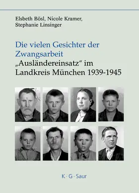 Bösl / Kramer / Linsinger |  Die vielen Gesichter der Zwangsarbeit: "Ausländereinsatz" im Landkreis München 1939-1945 | Buch |  Sack Fachmedien