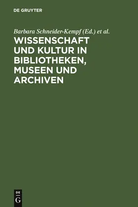 Schneider-Kempf / Schuster / Saur |  Wissenschaft und Kultur in Bibliotheken, Museen und Archiven | Buch |  Sack Fachmedien