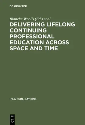 Sheldon / Woolls |  Delivering Lifelong Continuing Professional Education Across Space and Time | Buch |  Sack Fachmedien