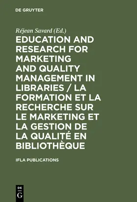 Savard | Education and Research for Marketing and Quality Management in Libraries / La formation et la recherche sur le marketing et la gestion de la qualité en bibliothèque | Buch | 978-3-598-21829-3 | sack.de