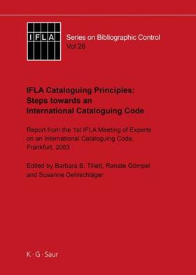 Tillett / Oehlschläger / Gömpel | IFLA Cataloguing Principles: Steps towards an International Cataloguing Code | Buch | 978-3-598-24275-5 | sack.de