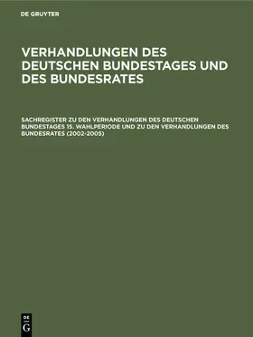 Hagen |  Sachregister zu den Verhandlungen des Deutschen Bundestages 15. Wahlperiode und zu den Verhandlungen des Bundesrates (2002-2005) | Buch |  Sack Fachmedien