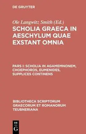 Smith | Scholia in Agamemnonem, Choephoros, Eumenides, Supplices continens | Buch | 978-3-598-71012-4 | www.sack.de