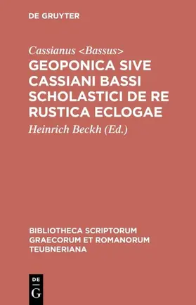 Cassianus <Bassus> / Cassianus <Bassus> / Beckh |  Geoponica sive Cassiani Bassi Scholastici De re rustica eclogae | Buch |  Sack Fachmedien
