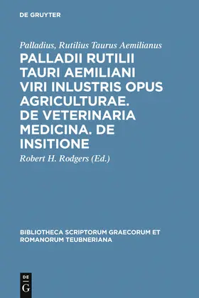 Palladius, Rutilius Taurus Aemilianus / Rodgers | Palladii Rutilii Tauri Aemiliani viri inlustris opus agriculturae. De veterinaria medicina. De insitione | Buch | 978-3-598-71573-0 | www.sack.de