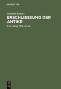 Latacz / Graf / Ungern-Sternberg |  Erschliessung der Antike | Buch |  Sack Fachmedien