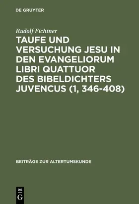 Fichtner |  Taufe und Versuchung Jesu in den Evangeliorum libri quattuor des Bibeldichters Juvencus (1, 346-408) | Buch |  Sack Fachmedien