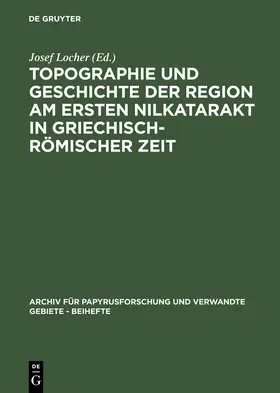 Locher |  Topographie und Geschichte der Region am ersten Nilkatarakt in griechisch-römischer Zeit | Buch |  Sack Fachmedien