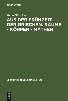 Hölscher |  Aus der Frühzeit der Griechen. Räume - Körper - Mythen | Buch |  Sack Fachmedien